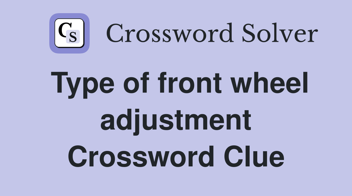Type of front wheel adjustment Crossword Clue