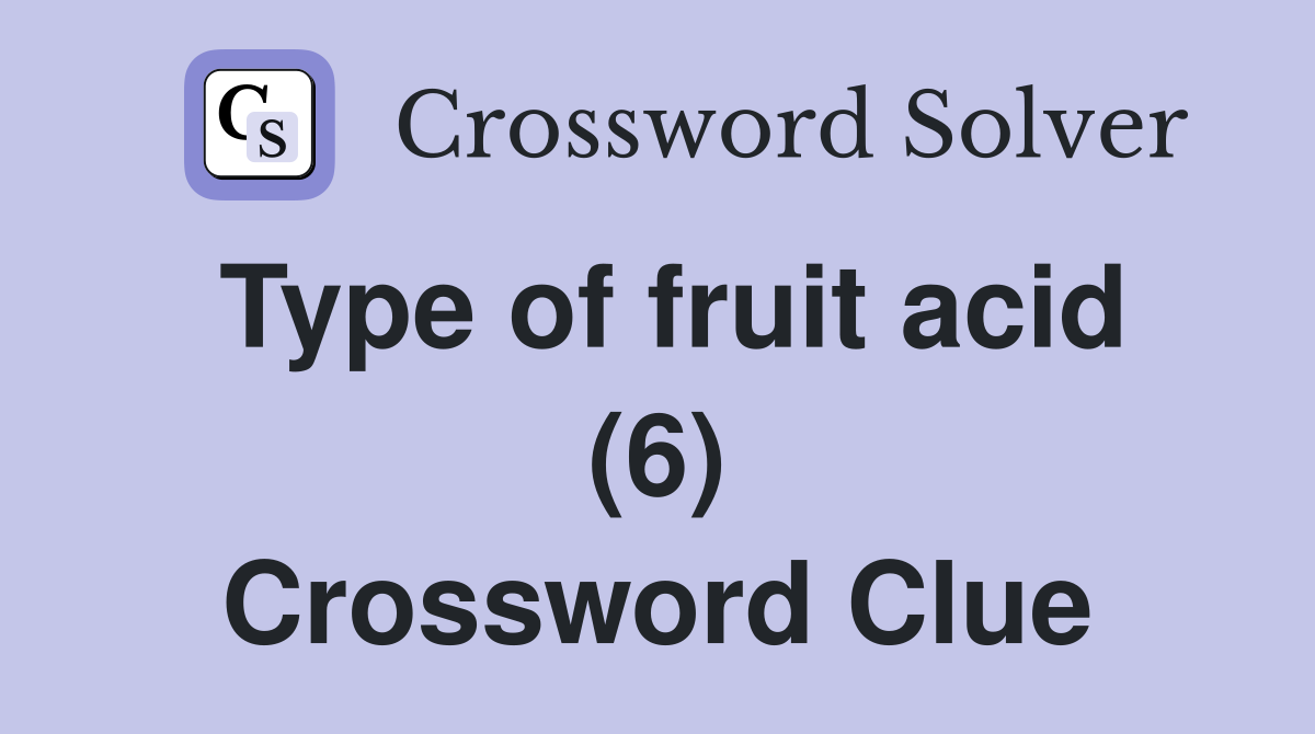 Type of fruit acid (6) Crossword Clue