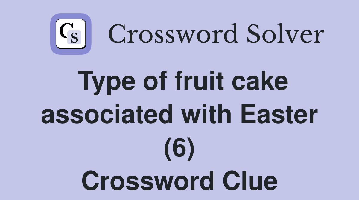 Type of fruit cake associated with Easter (6) Crossword Clue
