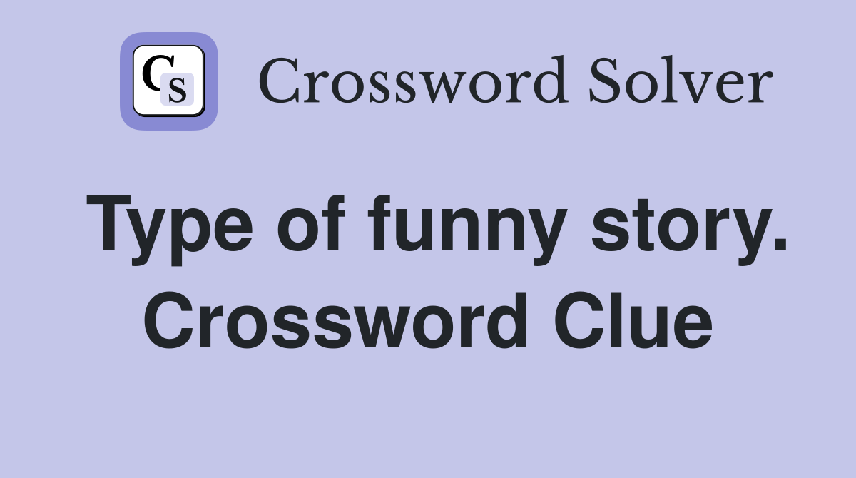 Type of funny story. Crossword Clue