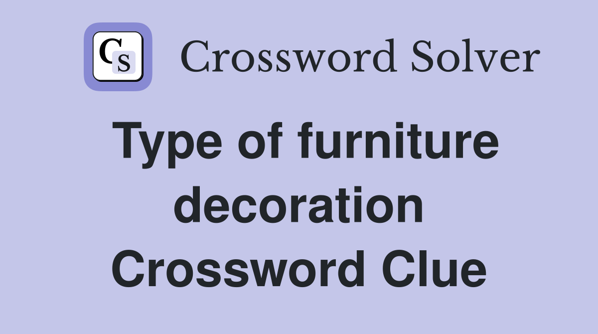 Type of furniture decoration Crossword Clue