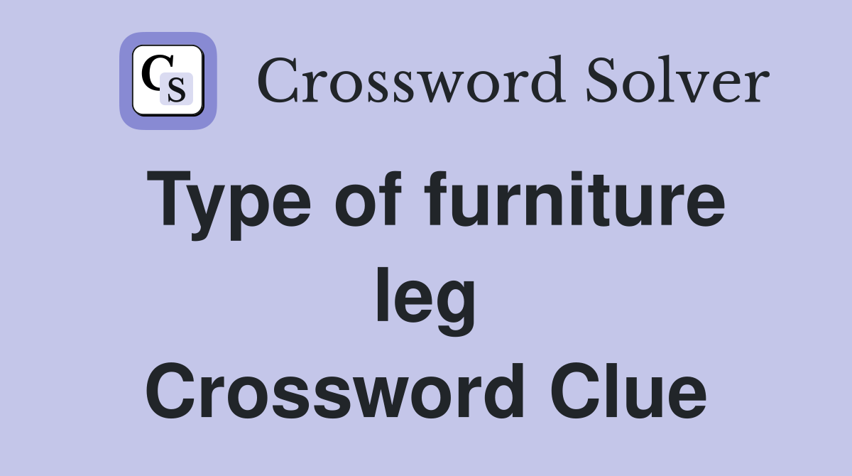Type of furniture leg Crossword Clue