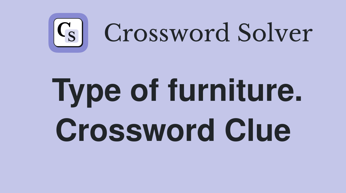 Type of furniture. Crossword Clue