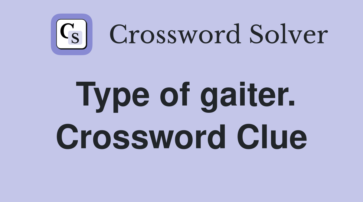 Type of gaiter. Crossword Clue