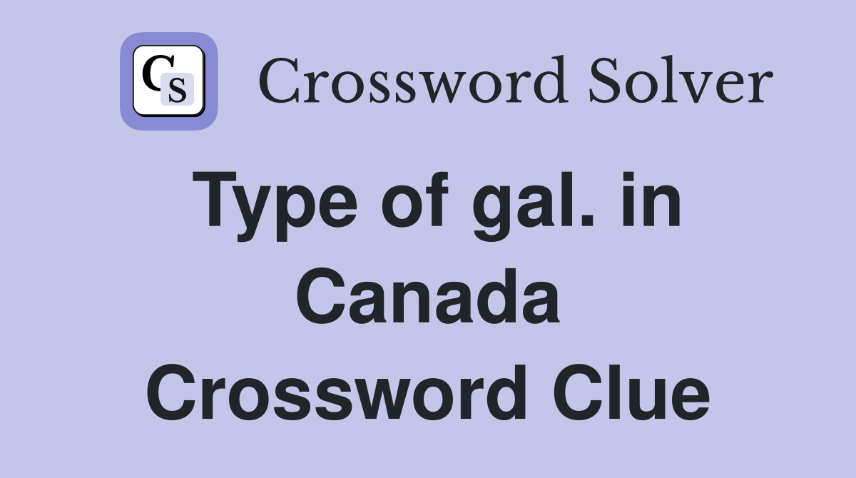 Type of gal. in Canada Crossword Clue