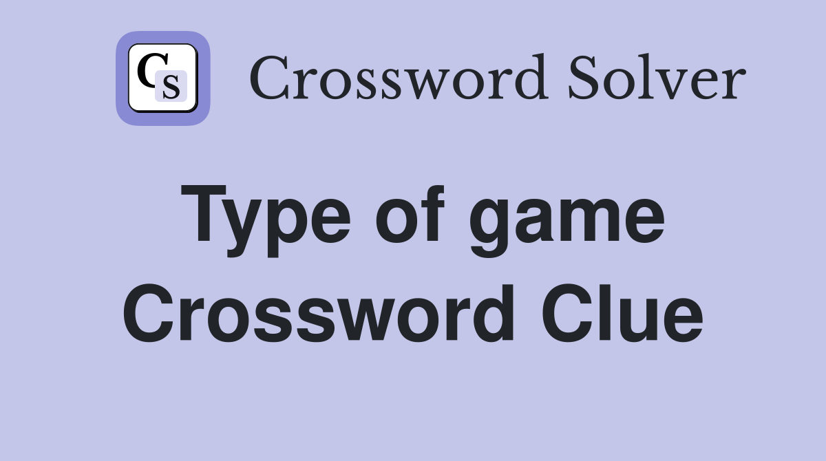 Type of game Crossword Clue