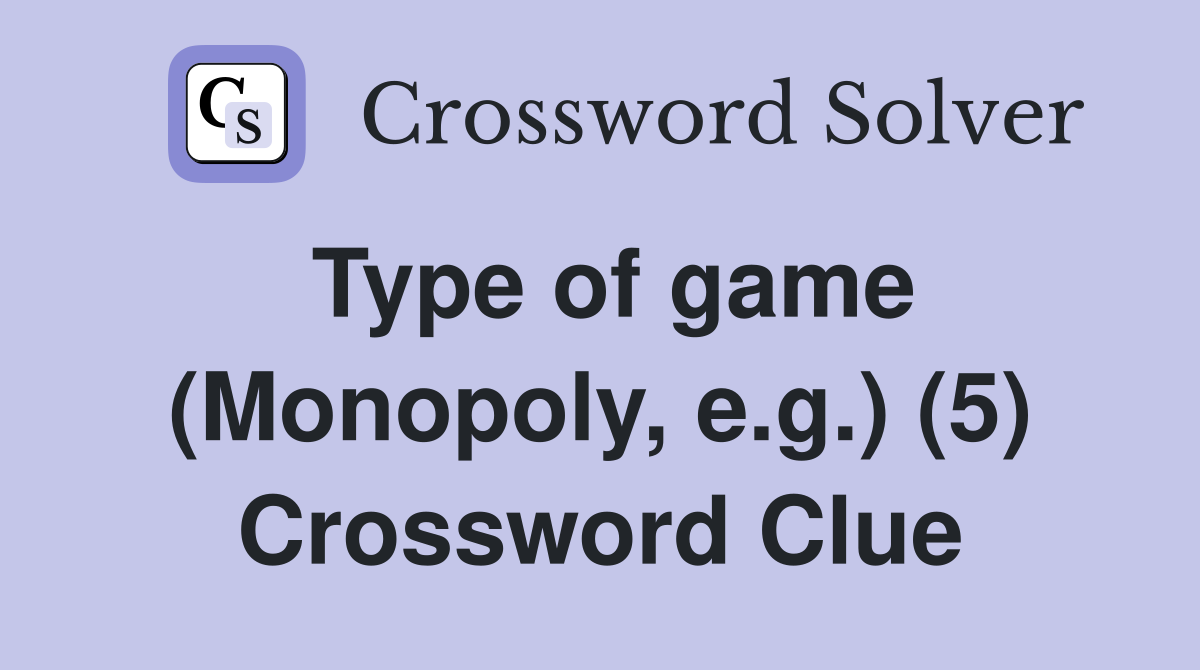 Type of game (Monopoly, e.g.) (5) Crossword Clue