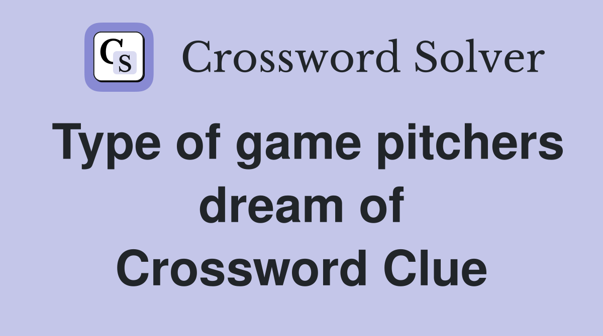 Type of game pitchers dream of Crossword Clue