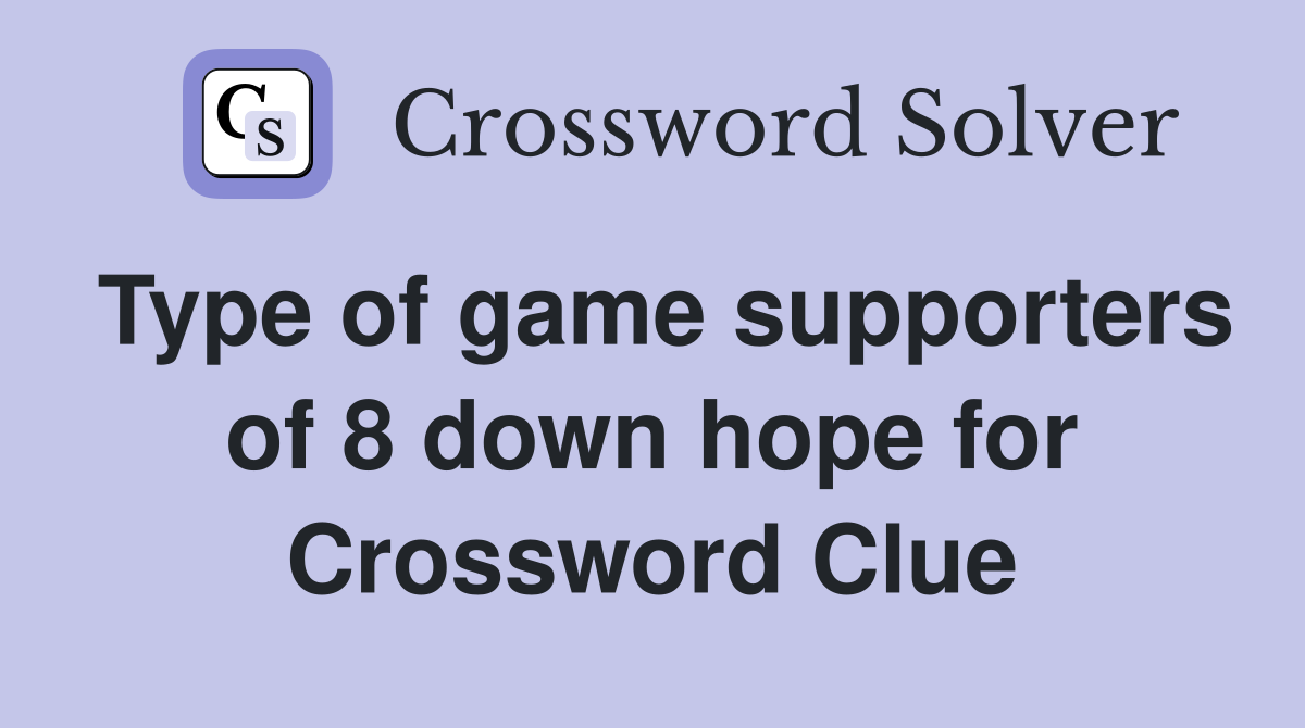 Type of game supporters of 8 down hope for Crossword Clue