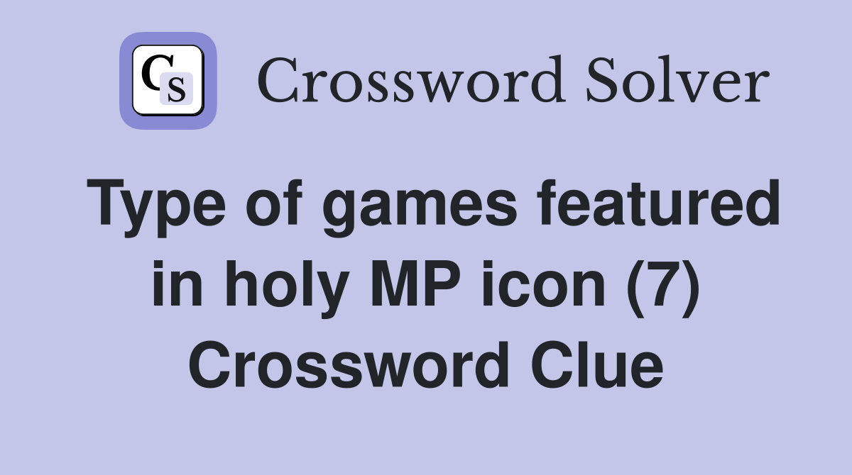 Type of games featured in holy MP icon (7) Crossword Clue