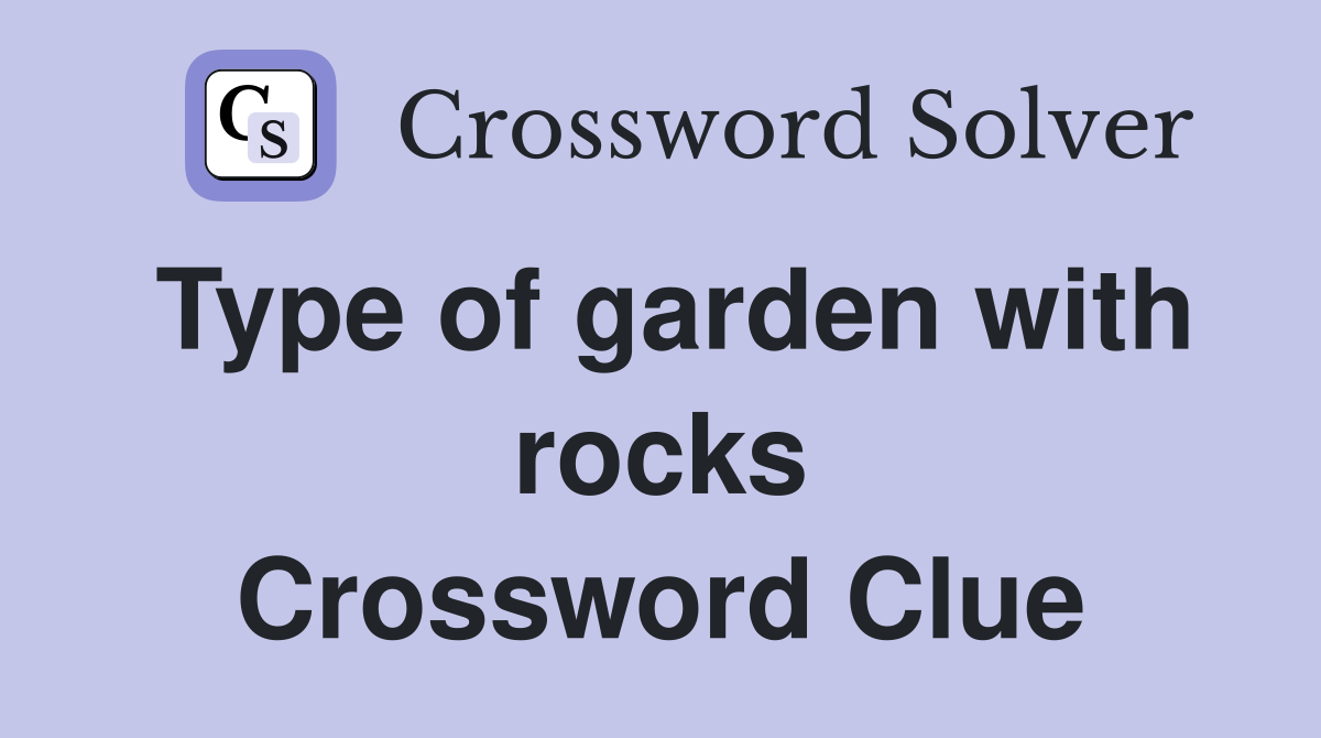 Type of garden with rocks Crossword Clue