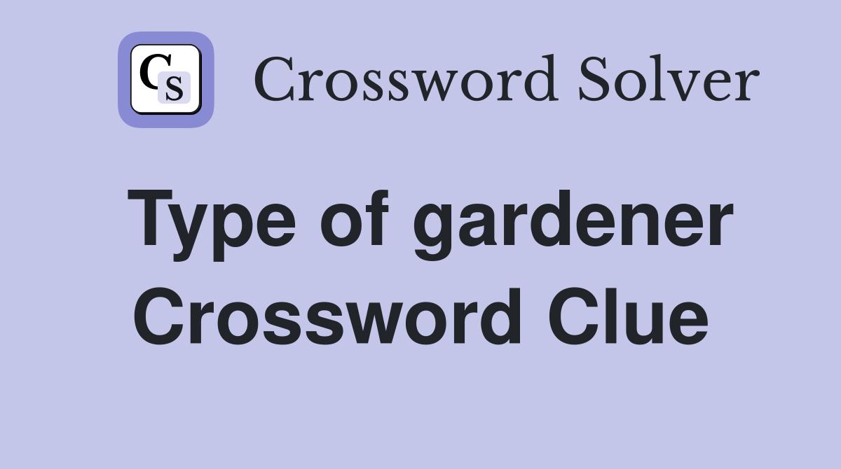 Type of gardener Crossword Clue