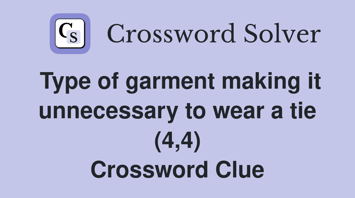 Type of garment making it unnecessary to wear a tie (4,4) Crossword Clue