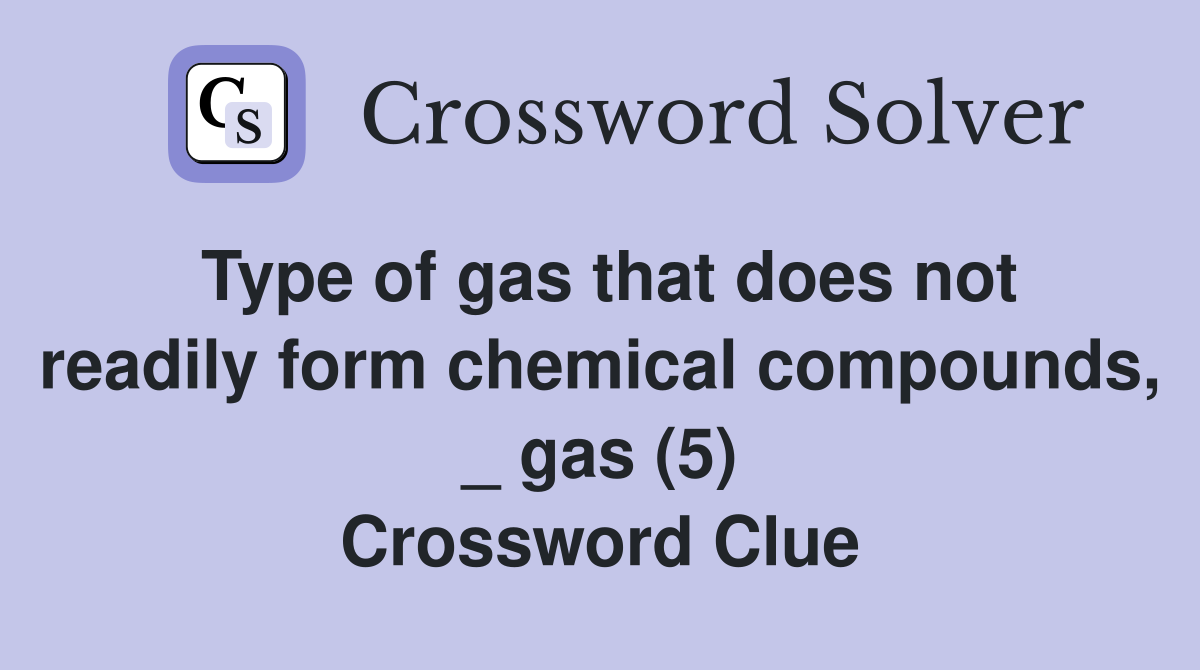 Type of gas that does not readily form chemical compounds, _ gas (5) Crossword Clue