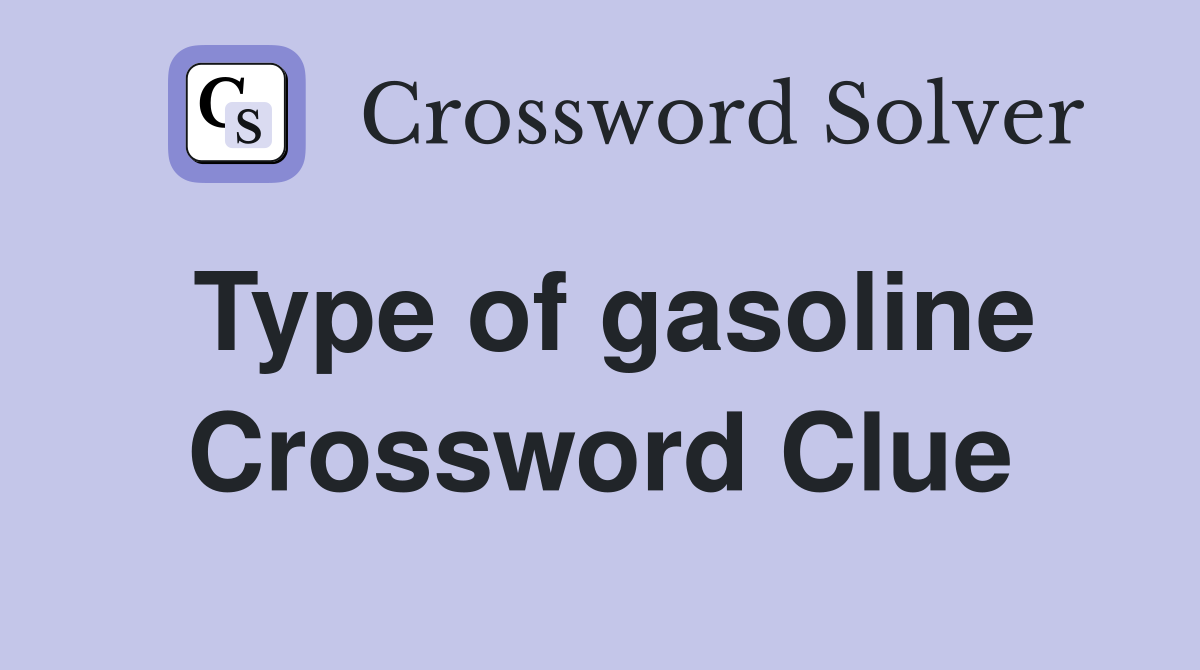 Type of gasoline Crossword Clue
