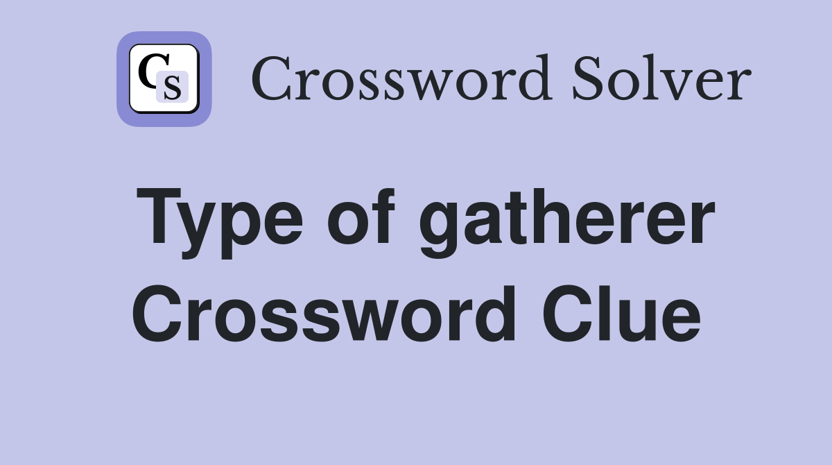 Type of gatherer Crossword Clue
