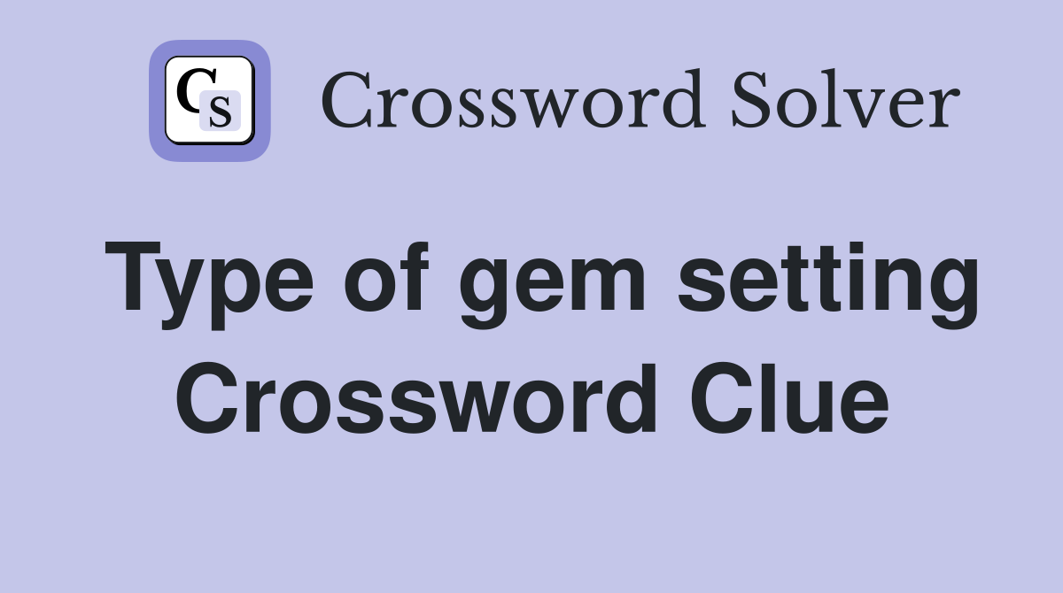 Type of gem setting Crossword Clue