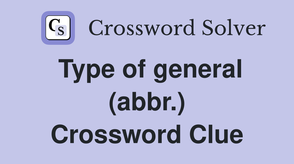 Type of general (abbr.) Crossword Clue