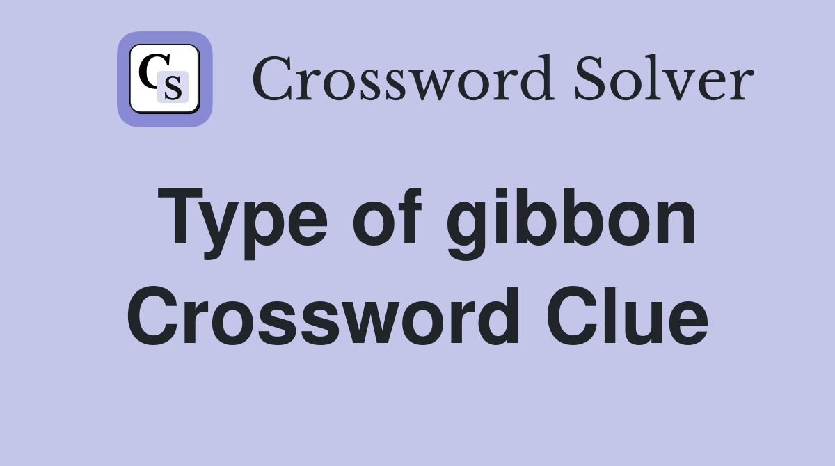 Type of gibbon Crossword Clue
