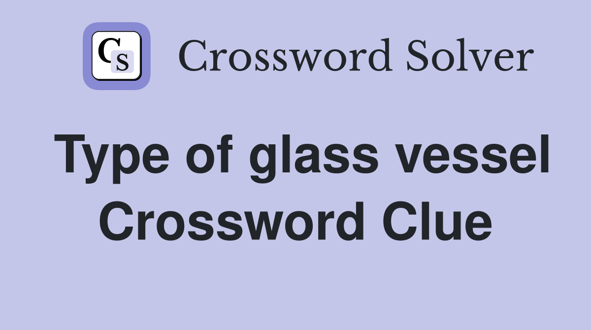Type of glass vessel Crossword Clue