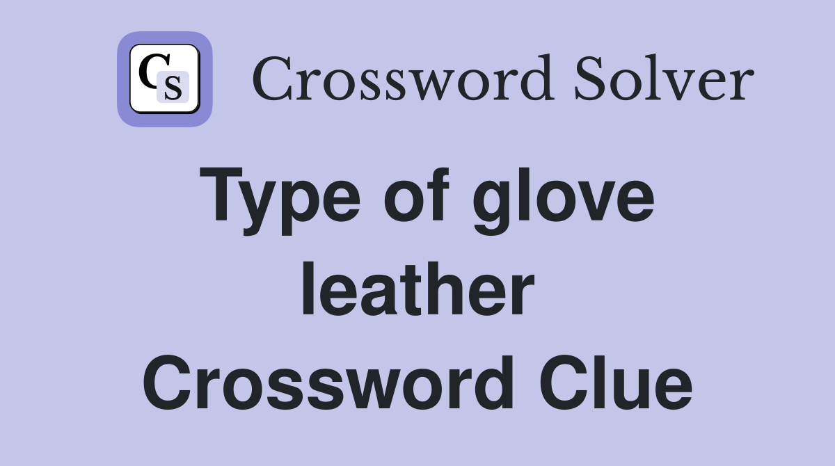 Type of glove leather Crossword Clue
