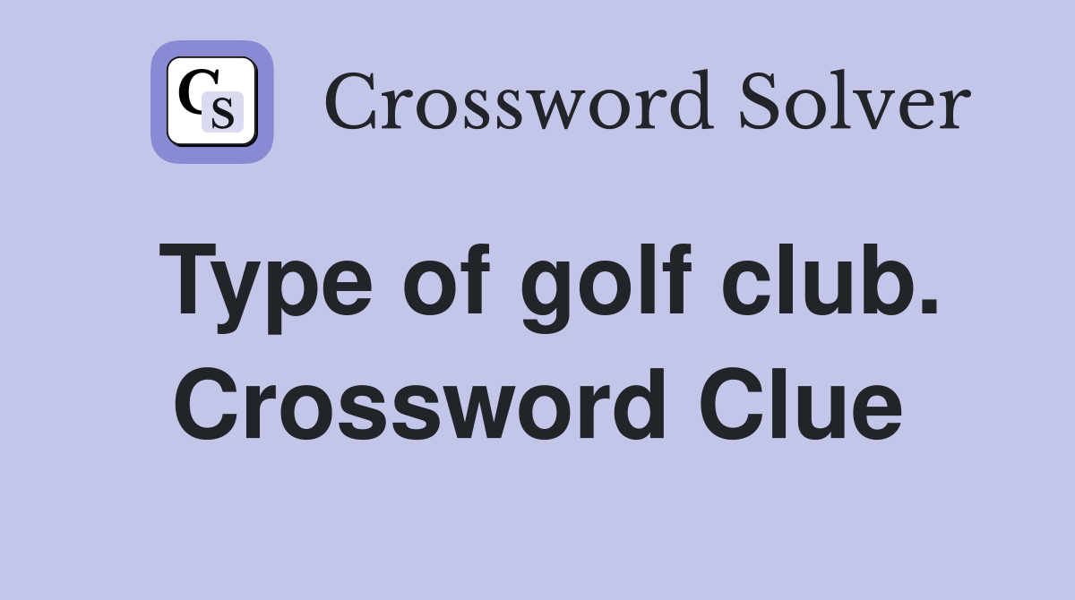 Type of golf club. Crossword Clue