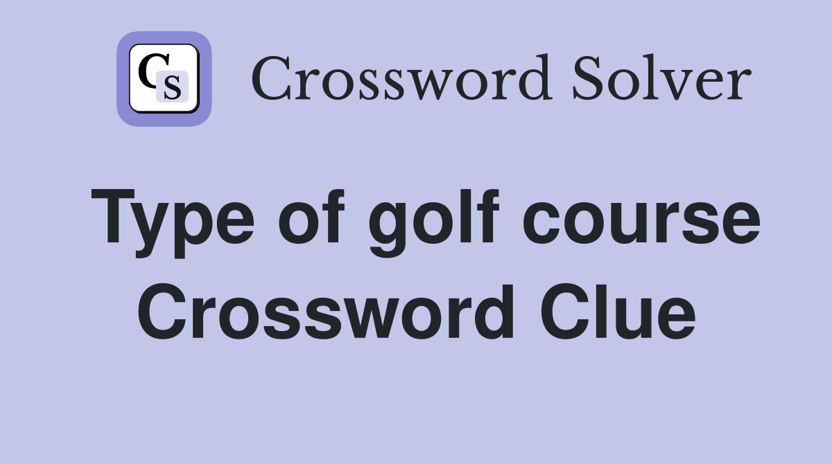 Type of golf course Crossword Clue