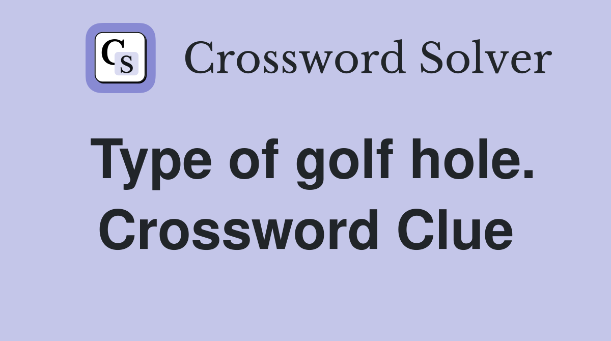 Type of golf hole. Crossword Clue