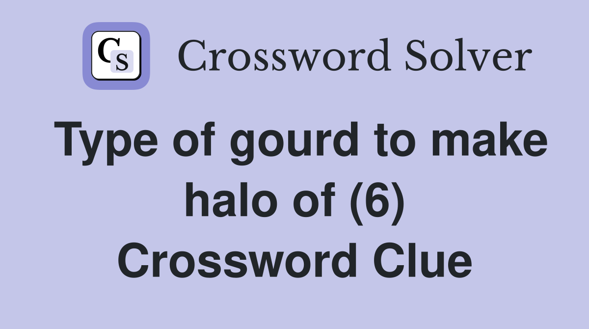 Type of gourd to make halo of (6) Crossword Clue