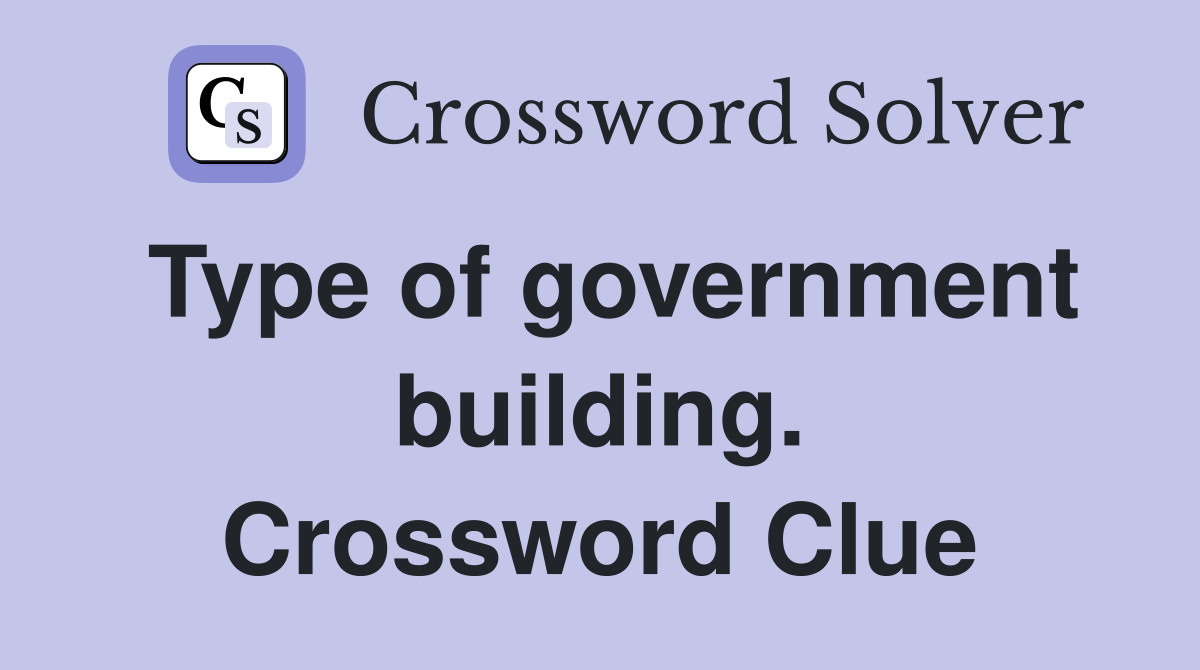 Type of government building. Crossword Clue