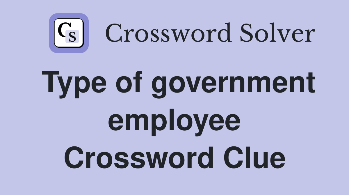 Type of government employee Crossword Clue
