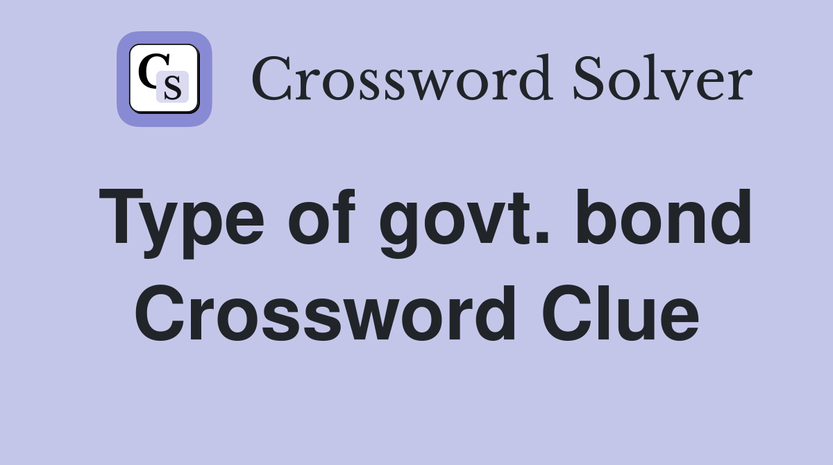 Type of govt. bond Crossword Clue