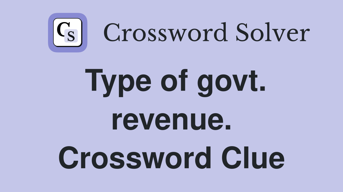 Type of govt. revenue. Crossword Clue
