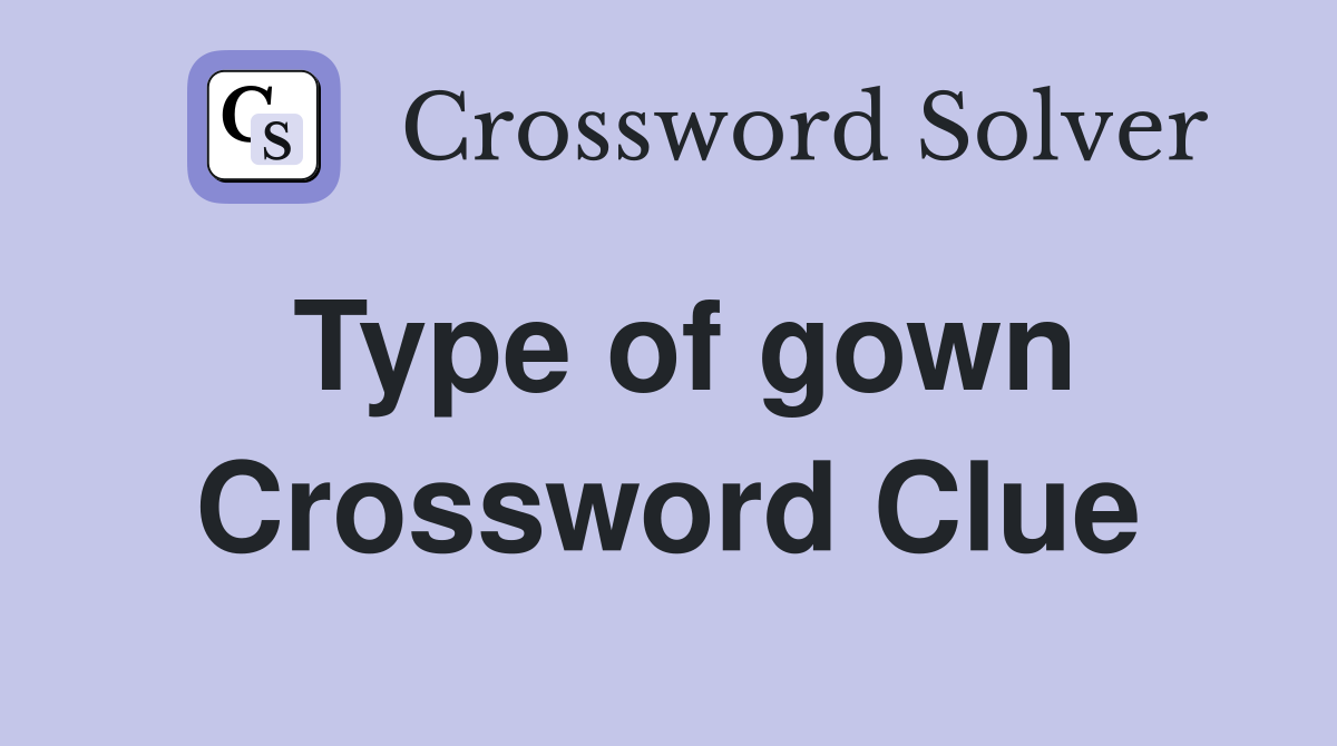 Type of gown Crossword Clue