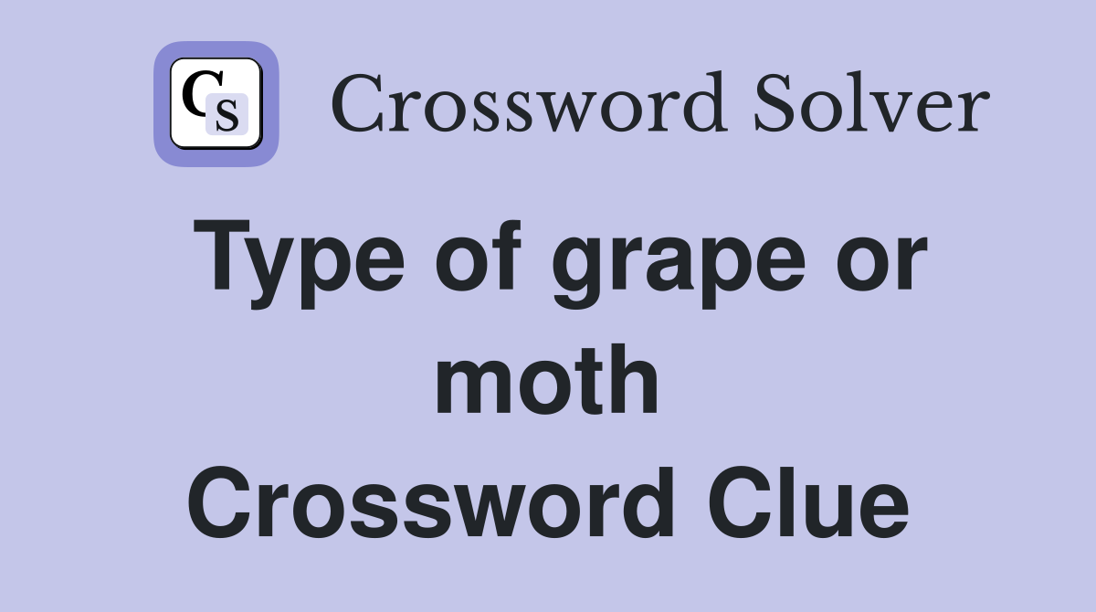 Type of grape or moth Crossword Clue
