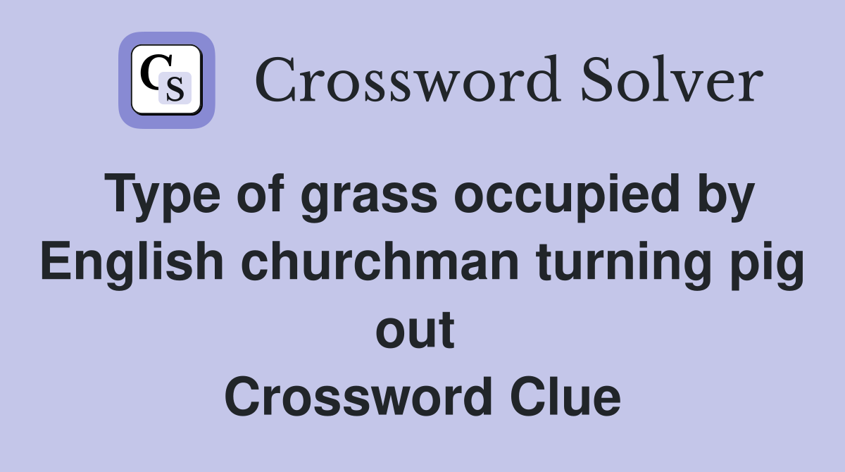 Type of grass occupied by English churchman turning pig out  Crossword Clue