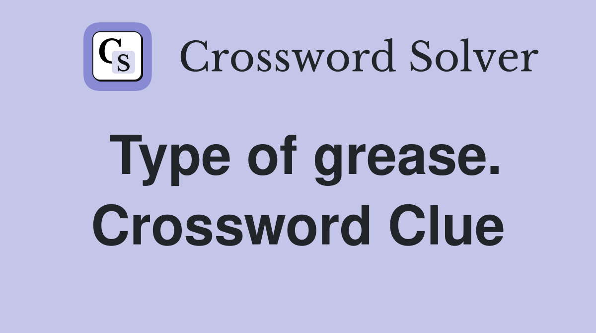 Type of grease. Crossword Clue