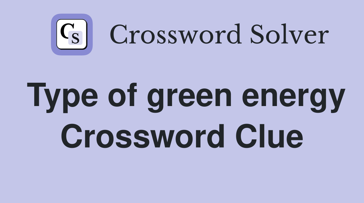 Type of green energy Crossword Clue