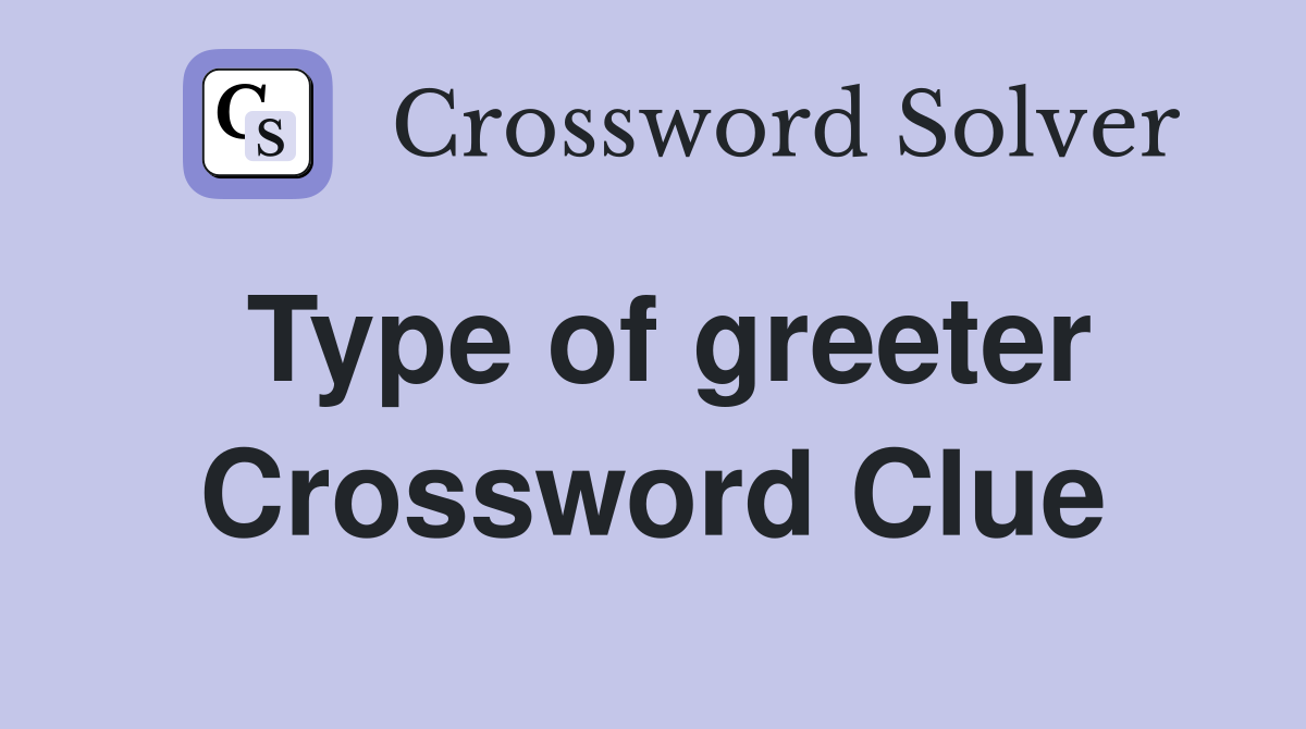Type of greeter Crossword Clue