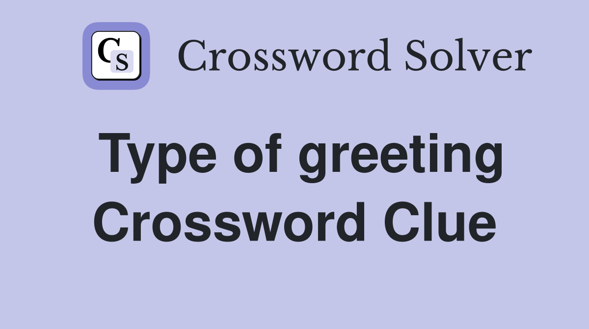 Type of greeting Crossword Clue