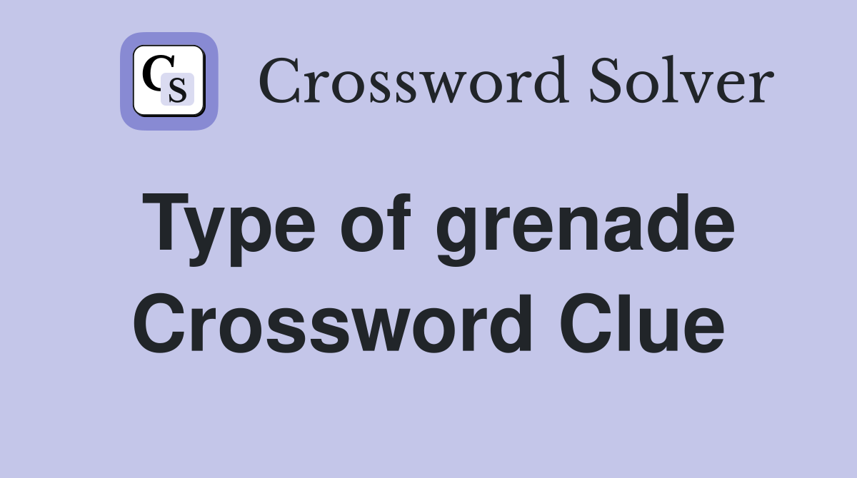 Type of grenade Crossword Clue