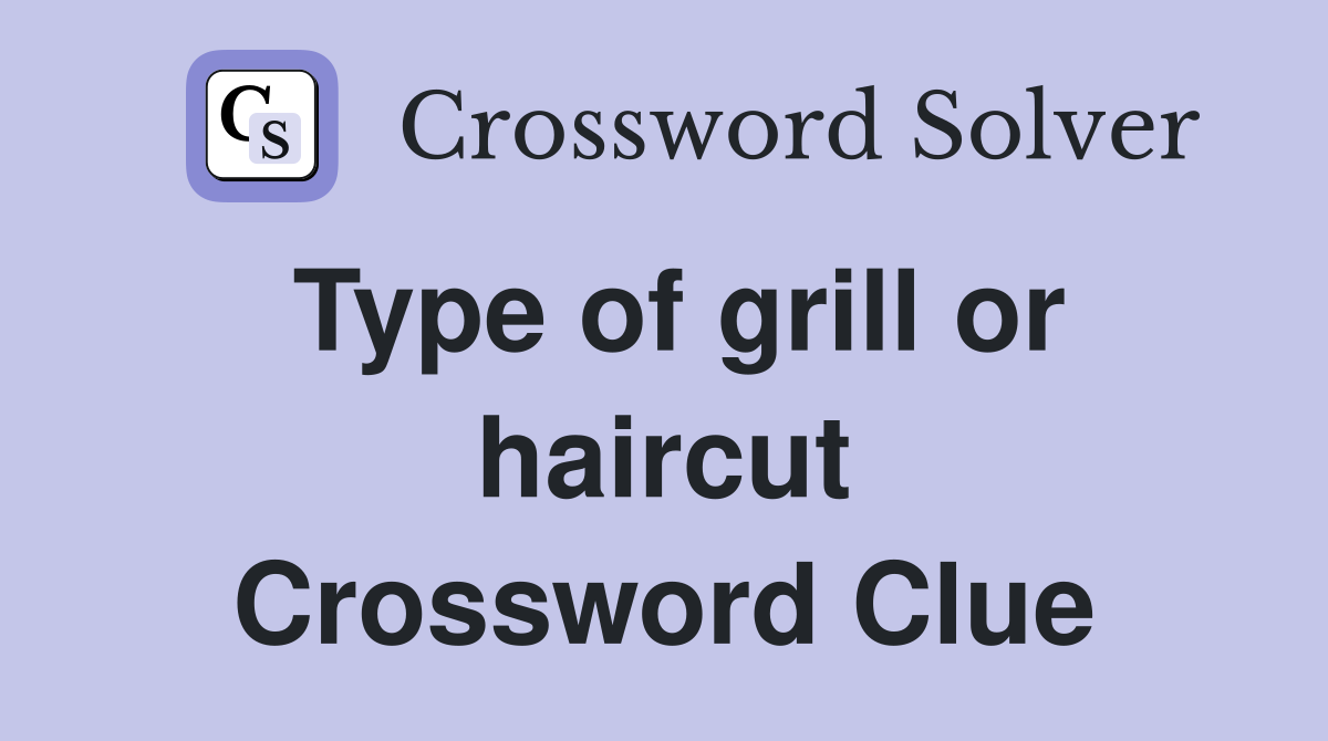 Type of grill or haircut Crossword Clue