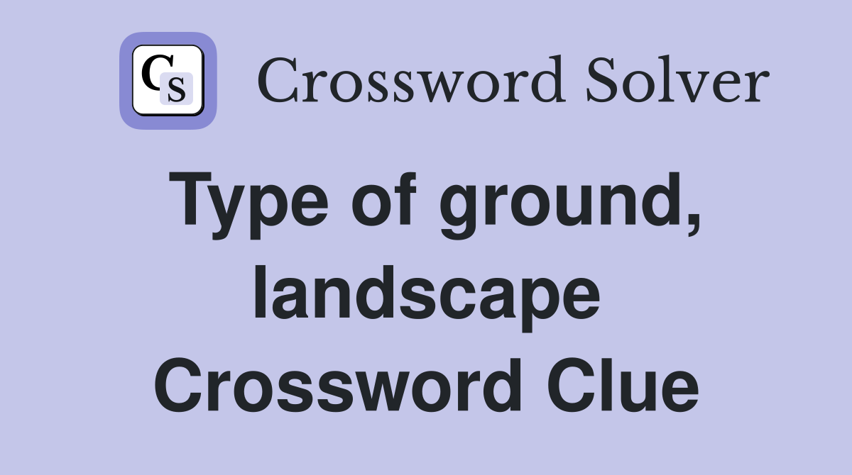 Type of ground, landscape Crossword Clue