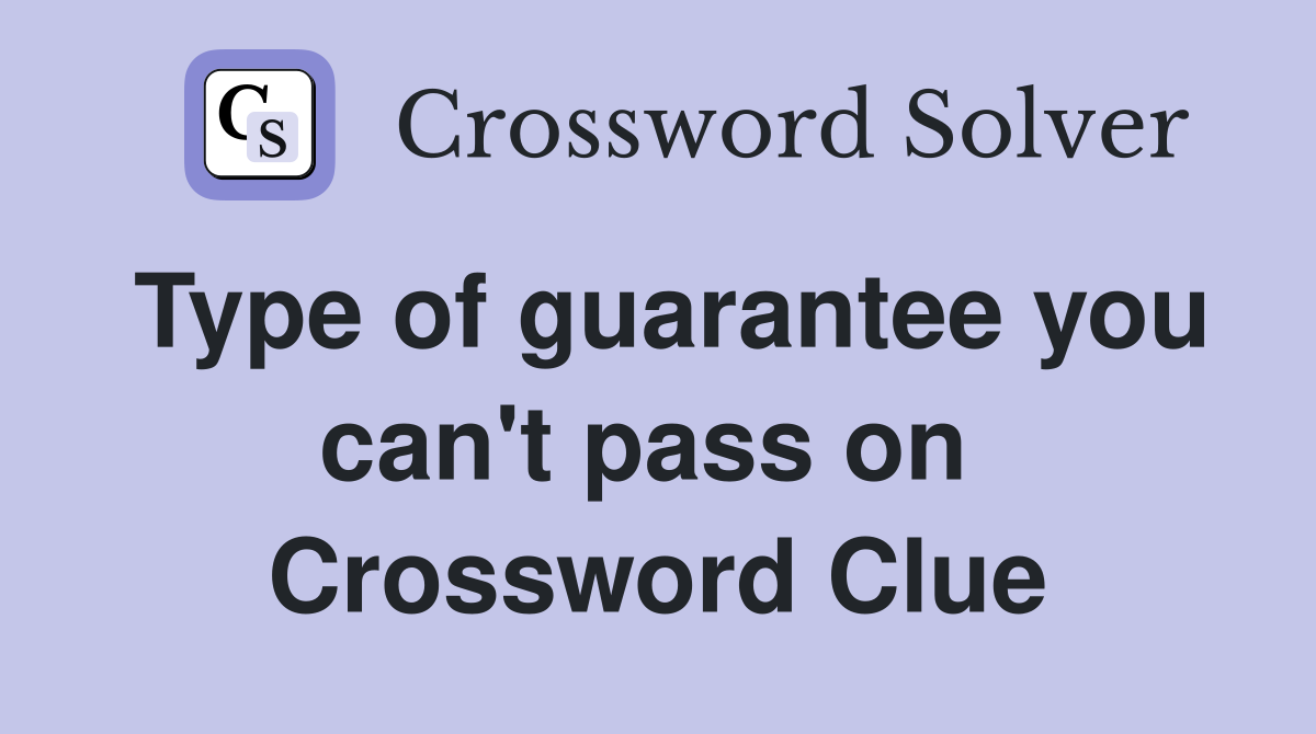 Type of guarantee you can't pass on  Crossword Clue