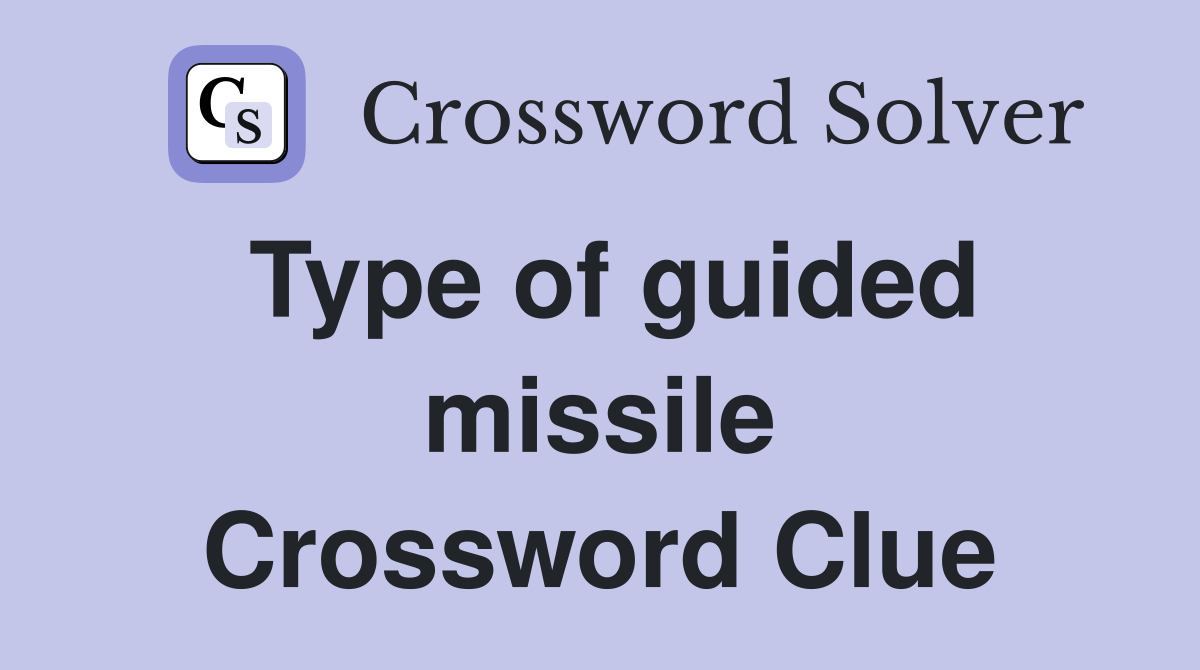 Type of guided missile Crossword Clue
