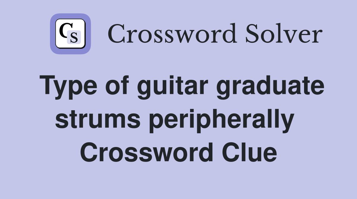 Type of guitar graduate strums peripherally  Crossword Clue