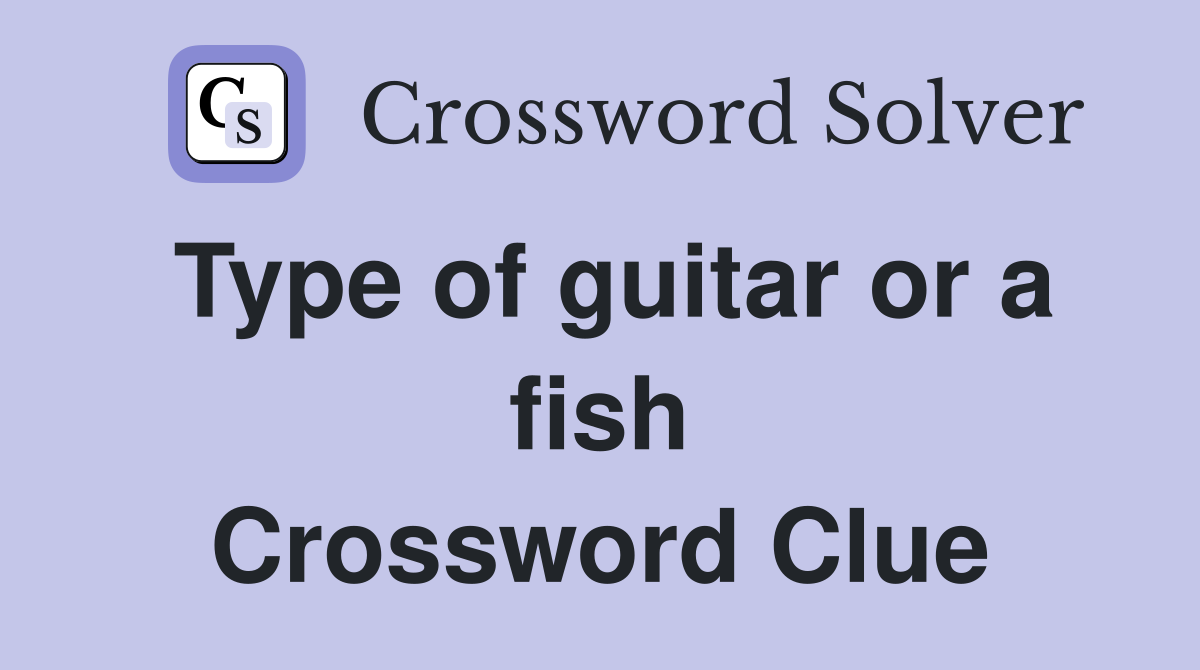 Type of guitar or a fish Crossword Clue