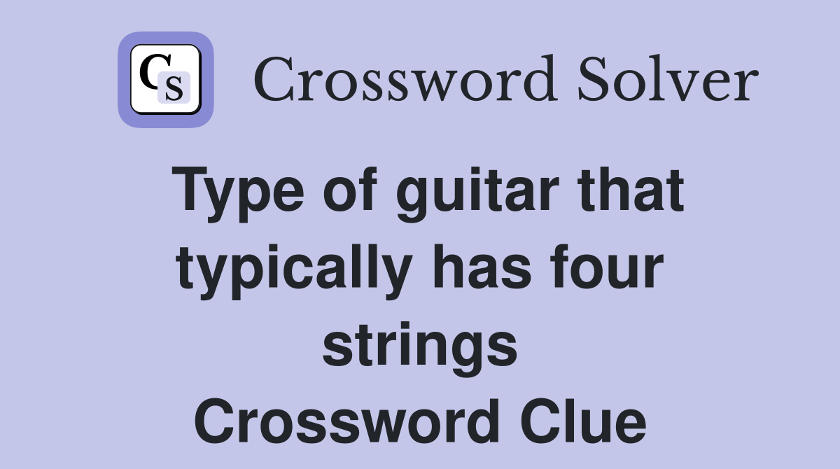 Type of guitar that typically has four strings Crossword Clue