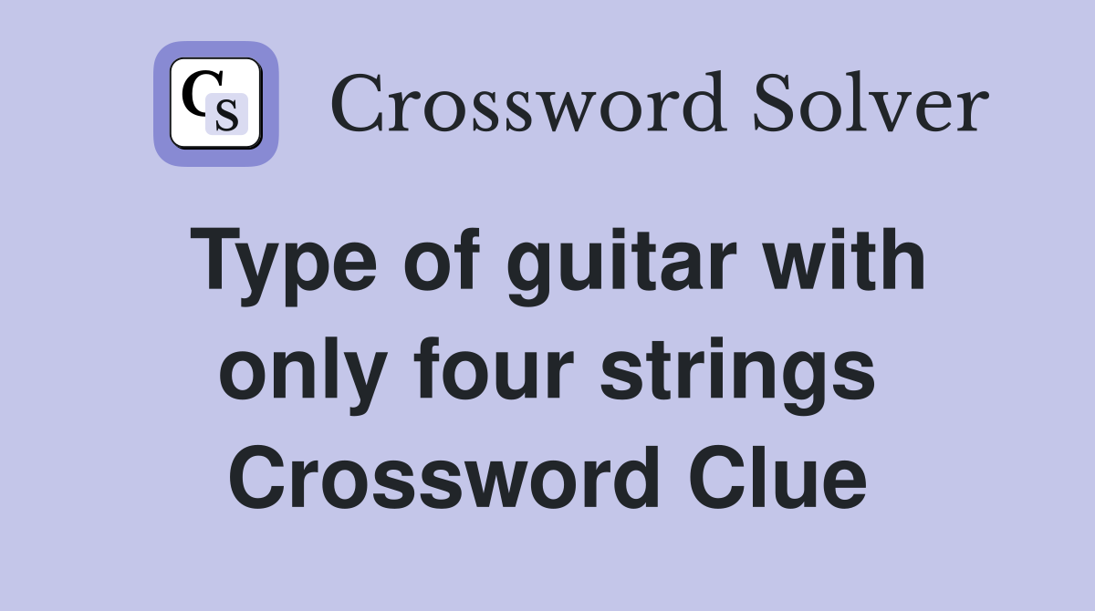Type of guitar with only four strings Crossword Clue