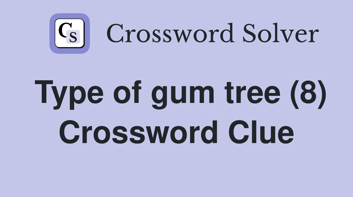 Type of gum tree (8) Crossword Clue
